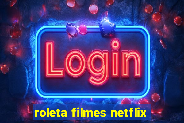 roleta filmes netflix